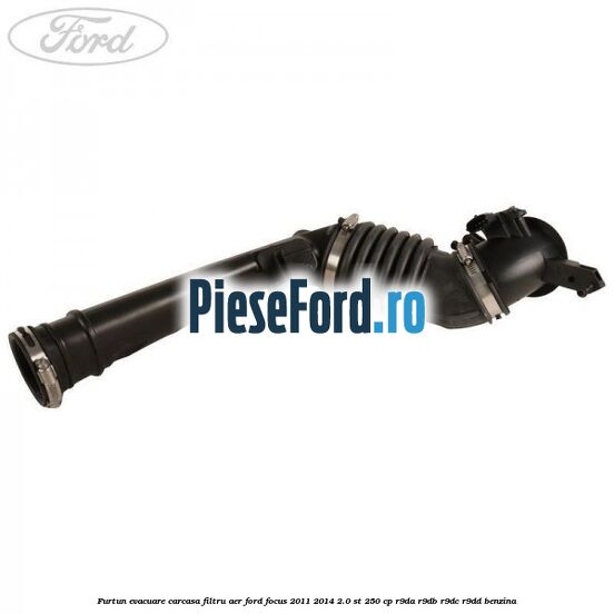 Furtun evacuare carcasa filtru aer Ford Focus 2011-2014 2.0 ST 250 cp R9DA, R9DB, R9DC, R9DD benzina