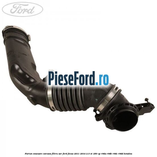 Furtun evacuare carcasa filtru aer Ford Focus 2011-2014 2.0 ST 250 cp R9DA, R9DB, R9DC, R9DD benzina