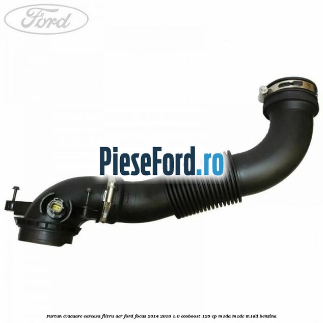Furtun evacuare carcasa filtru aer Ford Focus 2014-2018 1.0 EcoBoost 125 cp M1DA, M1DC, M1DD benzina