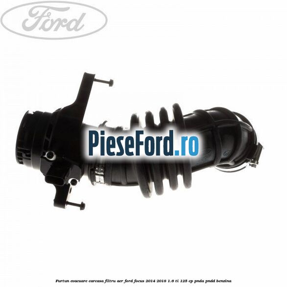 Furtun evacuare carcasa filtru aer Ford Focus 2014-2018 1.6 Ti 125 cp PNDA, PNDD benzina