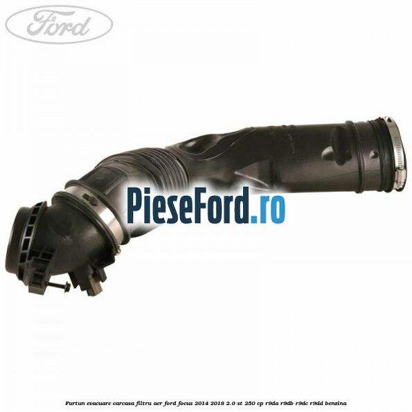 Furtun evacuare carcasa filtru aer Ford Focus 2014-2018 2.0 ST 250 cp R9DA, R9DB, R9DC, R9DD benzina