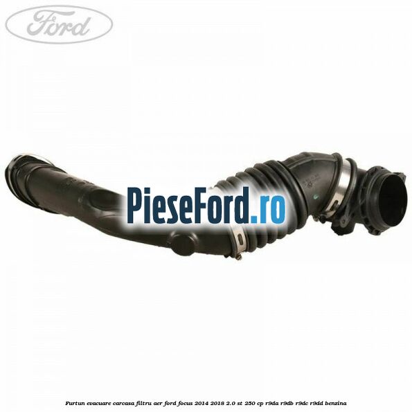 Furtun evacuare carcasa filtru aer Ford Focus 2014-2018 2.0 ST 250 cp R9DA, R9DB, R9DC, R9DD benzina