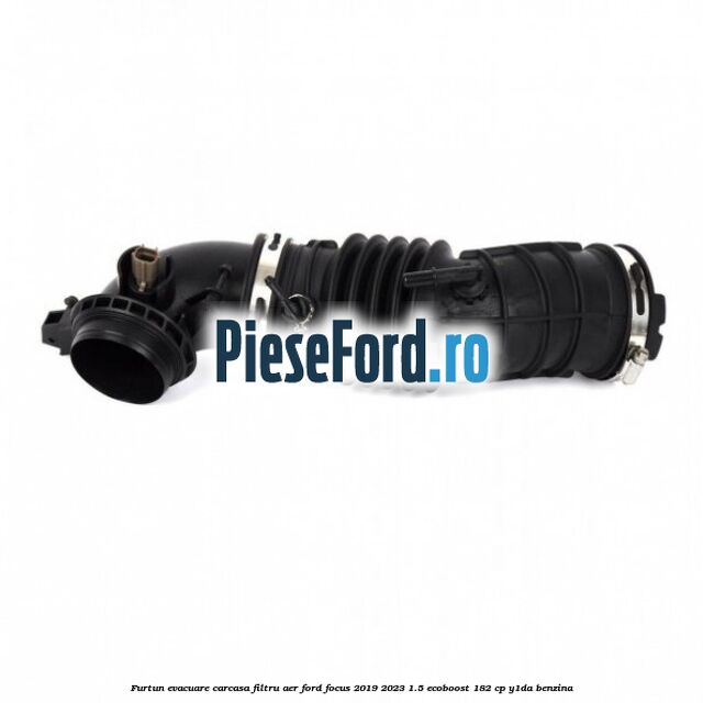 Furtun evacuare carcasa filtru aer Ford Focus 2019-2023 1.5 EcoBoost 182 cp Y1DA benzina