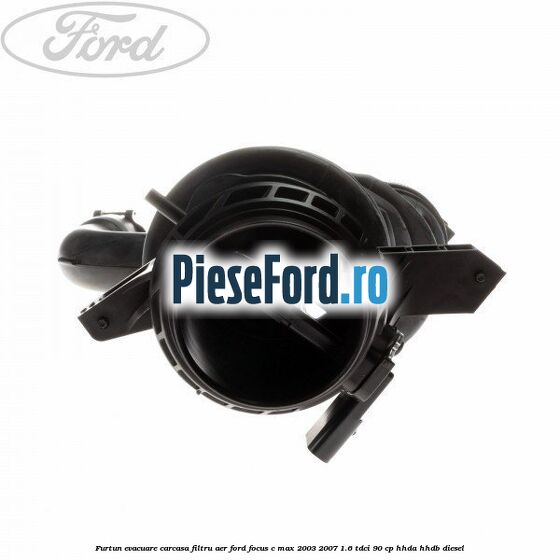 Furtun evacuare carcasa filtru aer Ford Focus C-Max 2003-2007 1.6 TDCi 90 cp HHDA, HHDB diesel