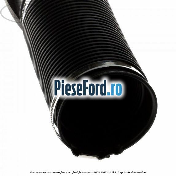 Furtun evacuare carcasa filtru aer Ford Focus C-Max 2003-2007 1.6 Ti 115 cp HXDA, SIDA benzina