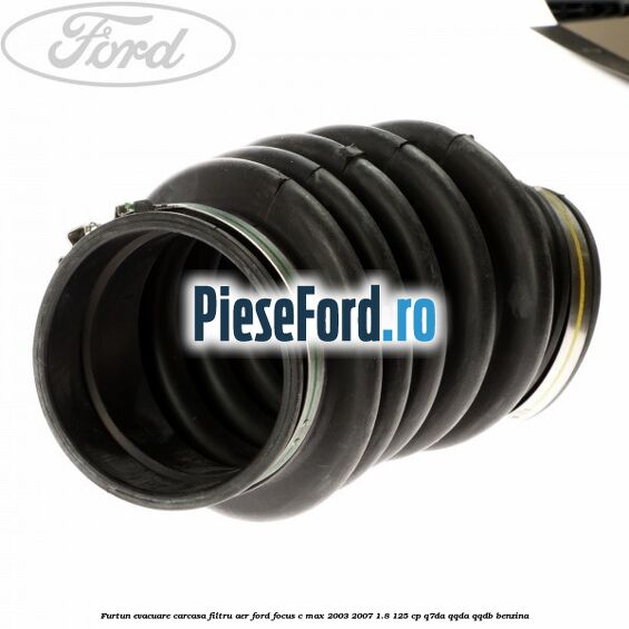 Furtun evacuare carcasa filtru aer Ford Focus C-Max 2003-2007 1.8 125 cp Q7DA, QQDA, QQDB benzina