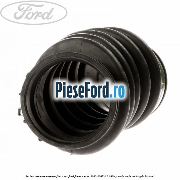 Furtun evacuare carcasa filtru aer Ford Focus C-Max 2003-2007 2.0 145 cp AODA, AODB, AODE, SYDA benzina