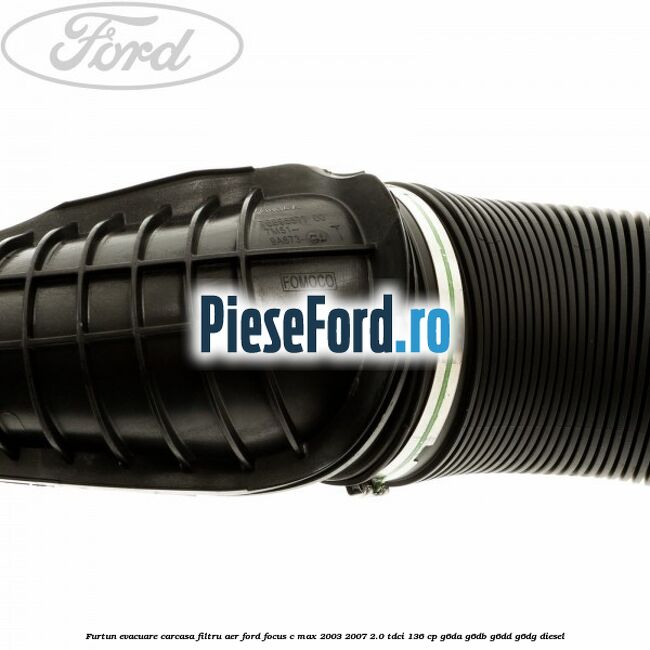 Furtun evacuare carcasa filtru aer Ford Focus C-Max 2003-2007 2.0 TDCi 136 cp G6DA, G6DB, G6DD, G6DG diesel