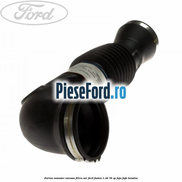 Furtun evacuare carcasa filtru aer Ford Fusion 1.25 75 cp FUJA, FUJB benzina