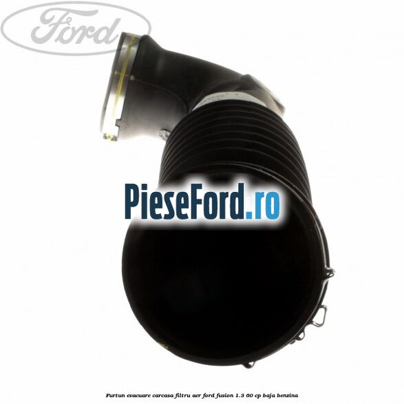 Furtun evacuare carcasa filtru aer Ford Fusion 1.3 60 cp BAJA benzina