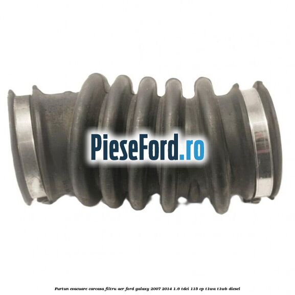 Furtun evacuare carcasa filtru aer Ford Galaxy 2007-2014 1.6 TDCi 115 cp T1WA, T1WB diesel