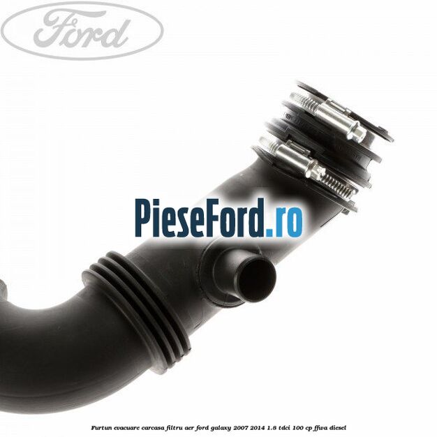Furtun evacuare carcasa filtru aer Ford Galaxy 2007-2014 1.8 TDCi 100 cp FFWA diesel