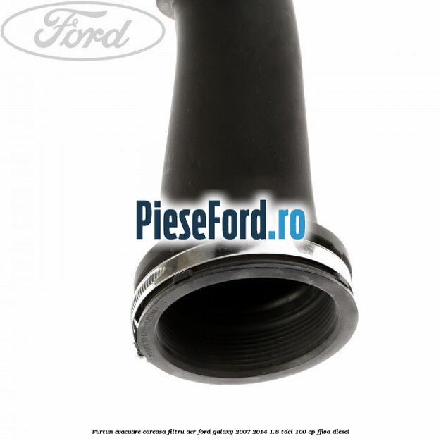 Furtun evacuare carcasa filtru aer Ford Galaxy 2007-2014 1.8 TDCi 100 cp FFWA diesel