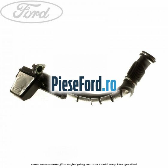 Furtun evacuare carcasa filtru aer Ford Galaxy 2007-2014 2.0 TDCi 115 cp KLWA, TYWA diesel