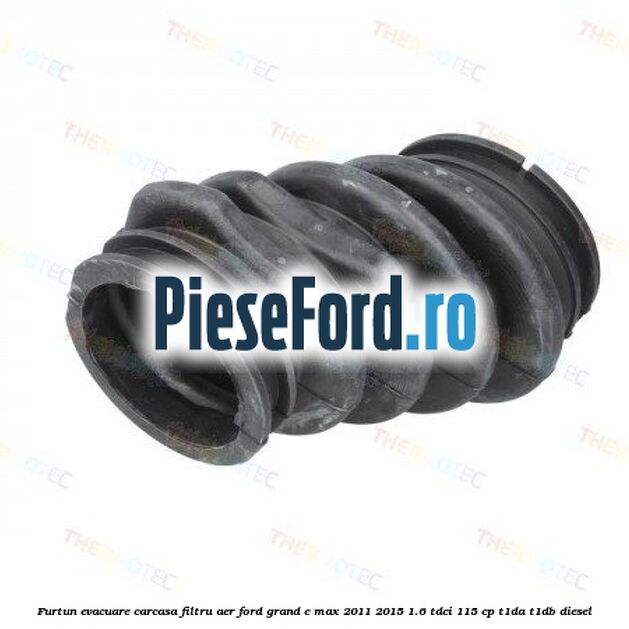 Furtun evacuare carcasa filtru aer Ford Grand C-Max 2011-2015 1.6 TDCi 115 cp T1DA, T1DB diesel