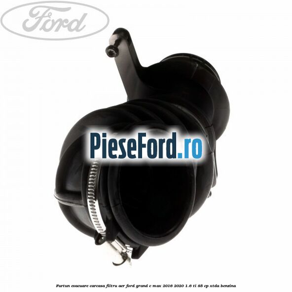 Furtun evacuare carcasa filtru aer Ford Grand C-Max 2016-2020 1.6 Ti 85 cp XTDA benzina