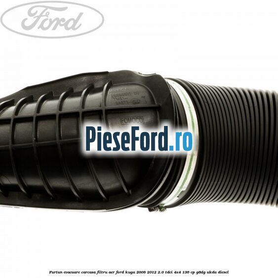 Furtun evacuare carcasa filtru aer Ford Kuga 2008-2012 2.0 TDCi 4x4 136 cp G6DG, UKDA diesel