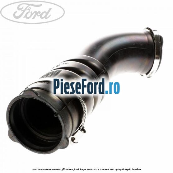 Furtun evacuare carcasa filtru aer Ford Kuga 2008-2012 2.5 4x4 200 cp HYDB, HYDC benzina