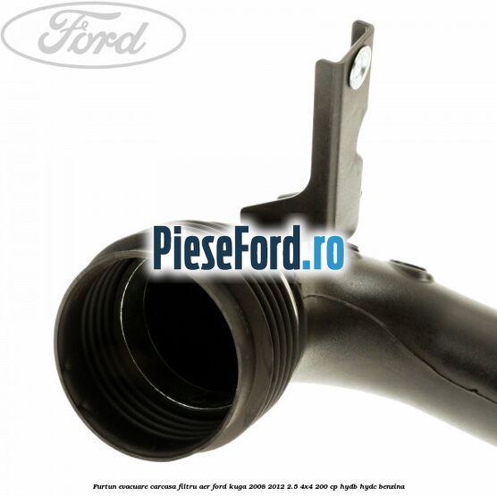 Furtun evacuare carcasa filtru aer Ford Kuga 2008-2012 2.5 4x4 200 cp HYDB, HYDC benzina