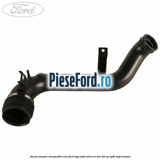 Furtun evacuare carcasa filtru aer Ford Kuga 2008-2012 2.5 4x4 200 cp HYDB, HYDC benzina