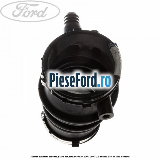Furtun evacuare carcasa filtru aer Ford Mondeo 2000-2007 2.5 V6 24V 170 cp Furtun evacuare carcasa filtru aer Ford Mondeo 2000-2007 2.5 V6 24V 170 cp LCBD benzina
