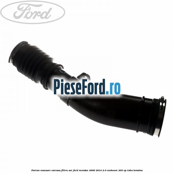 Furtun evacuare carcasa filtru aer Ford Mondeo 2008-2014 2.0 EcoBoost 203 cp TNBA benzina
