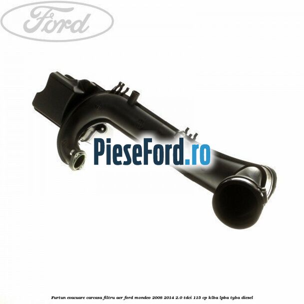 Furtun evacuare carcasa filtru aer Ford Mondeo 2008-2014 2.0 TDCi 115 cp KLBA, LPBA, TYBA diesel