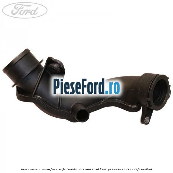 Furtun evacuare carcasa filtru aer Ford Mondeo 2014-2018 2.0 TDCi 150 cp Furtun evacuare carcasa filtru aer Ford Mondeo 2014-2018 2.0 TDCi 150 cp T7CA, T7CC, T7CD, T7CE, T7CF, T7CN diesel