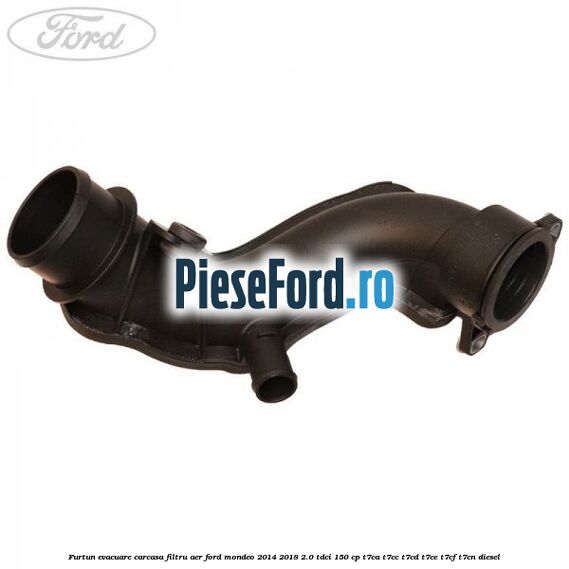 Furtun evacuare carcasa filtru aer Ford Mondeo 2014-2018 2.0 TDCi 150 cp Furtun evacuare carcasa filtru aer Ford Mondeo 2014-2018 2.0 TDCi 150 cp T7CA, T7CC, T7CD, T7CE, T7CF, T7CN diesel