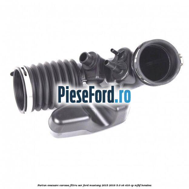 Furtun evacuare carcasa filtru aer Ford Mustang 2015-2018 5.0 V8 418 cp MF8F benzina