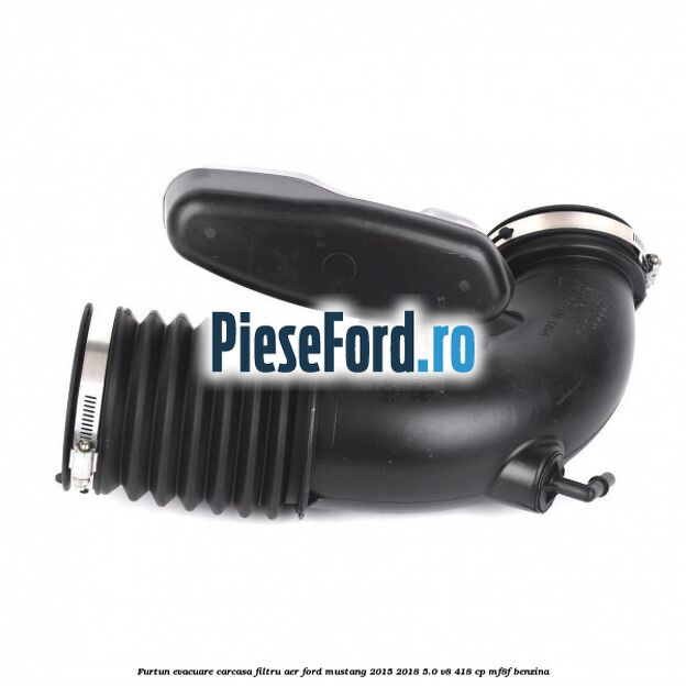 Furtun evacuare carcasa filtru aer Ford Mustang 2015-2018 5.0 V8 418 cp MF8F benzina