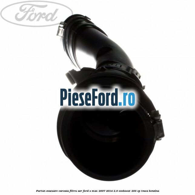 Furtun evacuare carcasa filtru aer Ford S-Max 2007-2014 2.0 EcoBoost 203 cp TNWA benzina