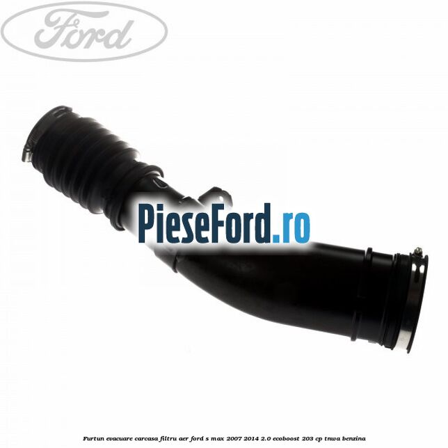 Furtun evacuare carcasa filtru aer Ford S-Max 2007-2014 2.0 EcoBoost 203 cp TNWA benzina