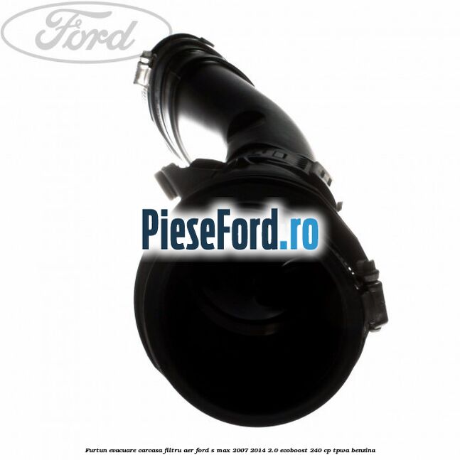 Furtun evacuare carcasa filtru aer Ford S-Max 2007-2014 2.0 EcoBoost 240 cp TPWA benzina