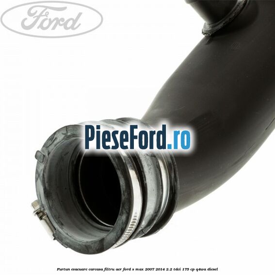 Furtun evacuare carcasa filtru aer Ford S-Max 2007-2014 2.2 TDCi 175 cp Q4WA diesel
