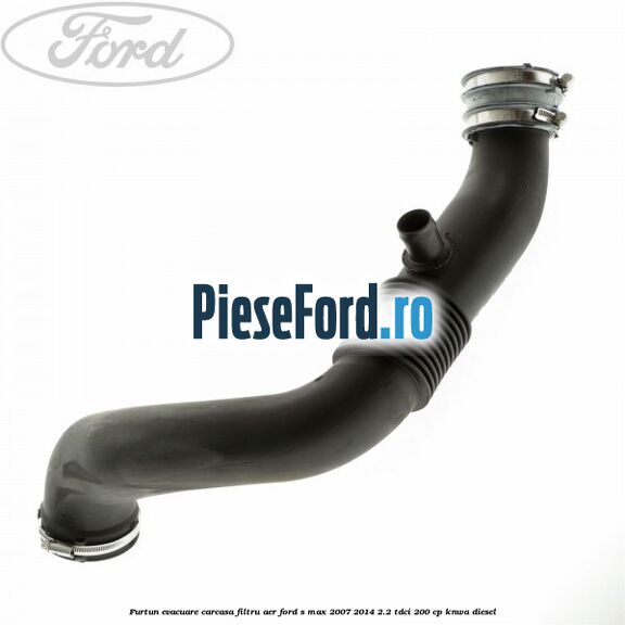 Furtun evacuare carcasa filtru aer Ford S-Max 2007-2014 2.2 TDCi 200 cp KNWA diesel