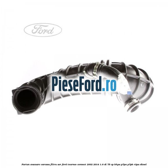 Furtun evacuare carcasa filtru aer Ford Tourneo Connect 2002-2014 1.8 Di 75 cp BHPA, P7PA, P7PB, R2PA diesel