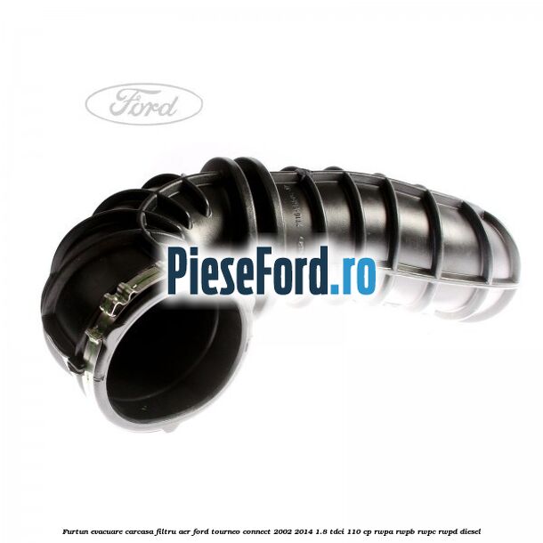 Furtun evacuare carcasa filtru aer Ford Tourneo Connect 2002-2014 1.8 TDCi 110 cp RWPA, RWPB, RWPC, RWPD diesel