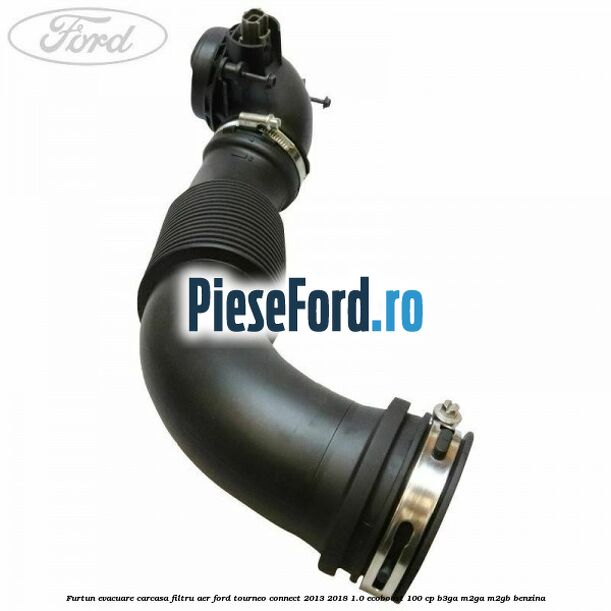 Furtun evacuare carcasa filtru aer Ford Tourneo Connect 2013-2018 1.0 EcoBoost 100 cp B3GA, M2GA, M2GB benzina
