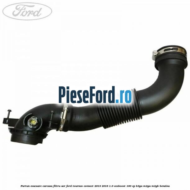 Furtun evacuare carcasa filtru aer Ford Tourneo Connect 2013-2018 1.0 EcoBoost 100 cp B3GA, M2GA, M2GB benzina