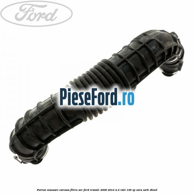 Furtun evacuare carcasa filtru aer Ford Transit 2006-2014 2.2 TDCi 136 cp USRA, USRB diesel