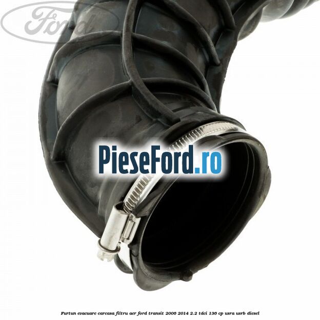 Furtun evacuare carcasa filtru aer Ford Transit 2006-2014 2.2 TDCi 136 cp USRA, USRB diesel