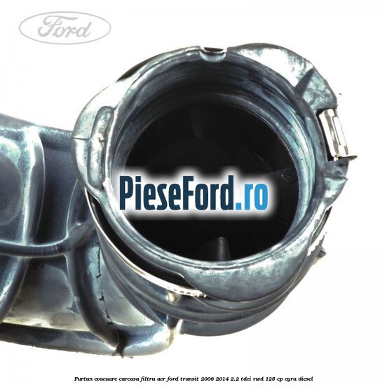 Furtun evacuare carcasa filtru aer Ford Transit 2006-2014 2.2 TDCi RWD 125 cp CYRA diesel