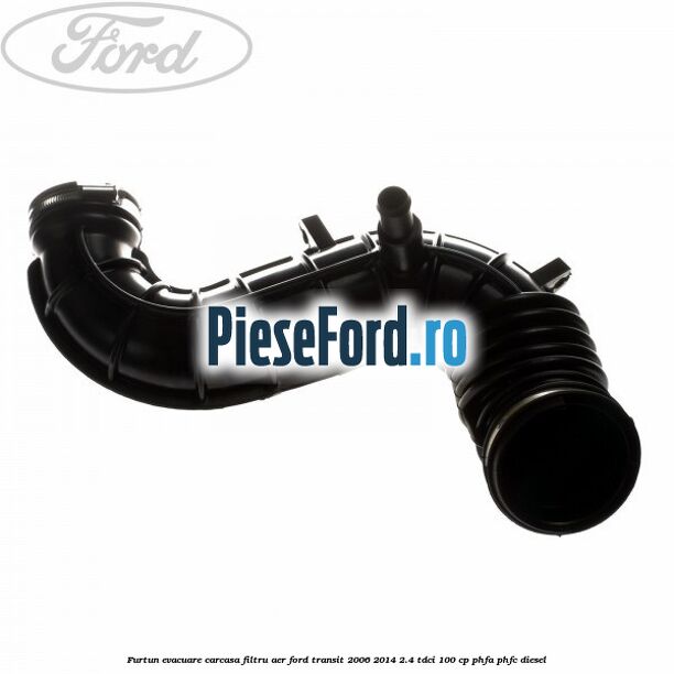 Furtun evacuare carcasa filtru aer Ford Transit 2006-2014 2.4 TDCi 100 cp