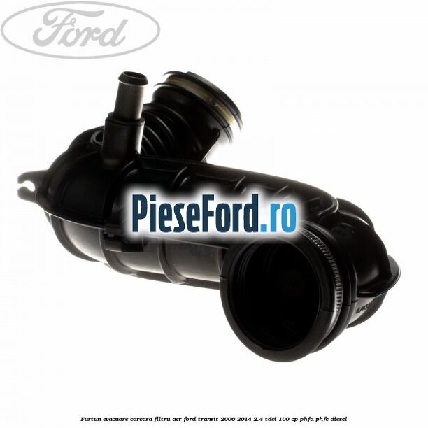 Furtun evacuare carcasa filtru aer Ford Transit 2006-2014 2.4 TDCi 100 cp PHFA, PHFC diesel