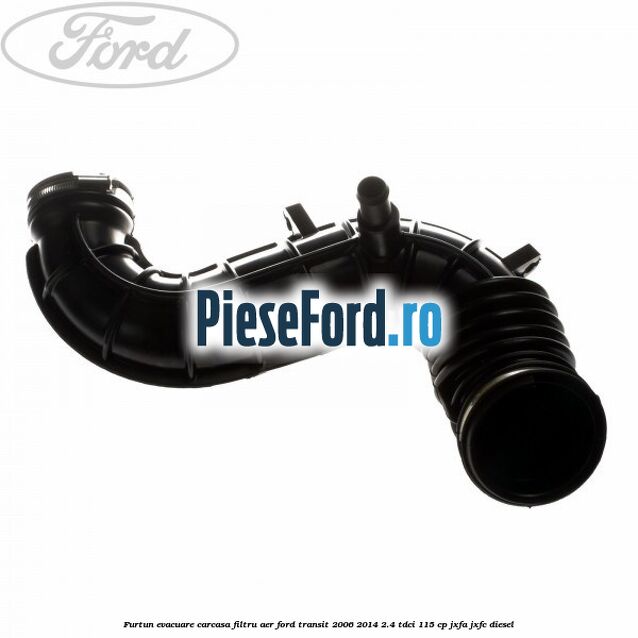 Furtun evacuare carcasa filtru aer Ford Transit 2006-2014 2.4 TDCi 115 cp