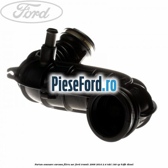 Furtun evacuare carcasa filtru aer Ford Transit 2006-2014 2.4 TDCi 140 cp Furtun evacuare carcasa filtru aer Ford Transit 2006-2014 2.4 TDCi 140 cp H9FB diesel