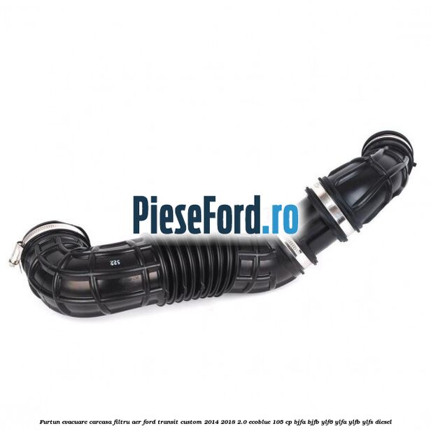 Furtun evacuare carcasa filtru aer Ford Transit Custom 2014-2018 2.0 EcoBlue 105 cp BJFA, BJFB, YLF6, YLFA, YLFB, YLFS diesel