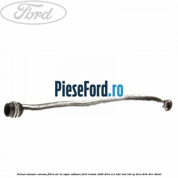 Furtun evacuare carcasa filtru aer, la capac culbutor Ford Transit 2006-2014 2.2 TDCi RWD 100 cp DRRA, DRRB, DRRC diesel