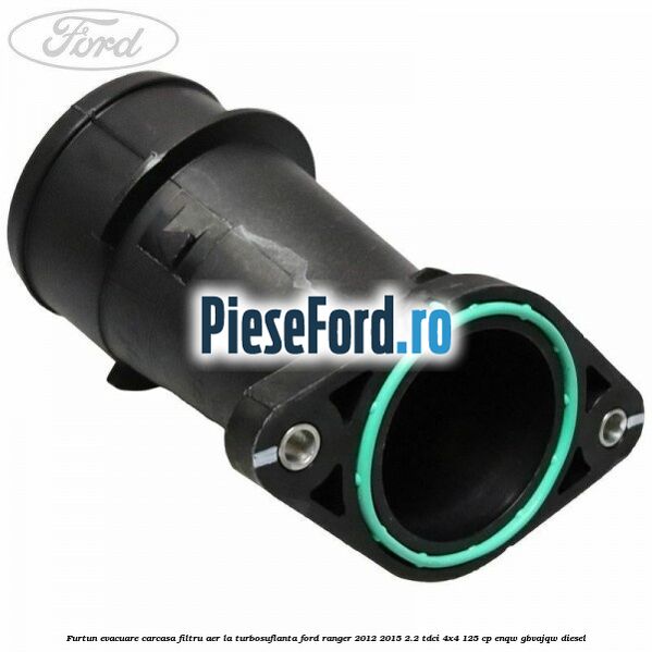 Furtun evacuare carcasa filtru aer la turbosuflanta Ford Ranger 2012-2015 2.2 TDCi 4x4 125 cp ENQW, GBVAJQW diesel